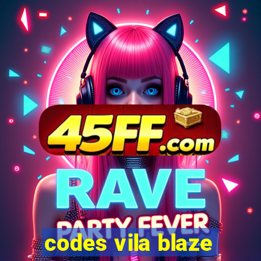 codes vila blaze